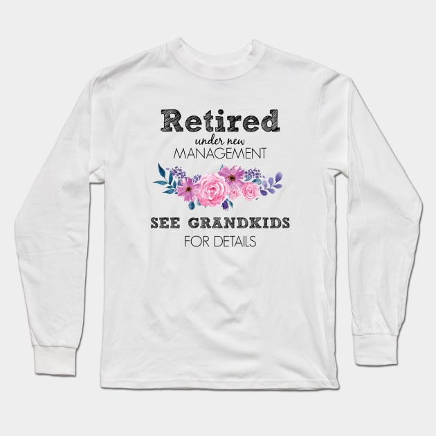 Retired Under New Management Funny Grandma Retirement Long Sleeve T-Shirt by Suchmugs